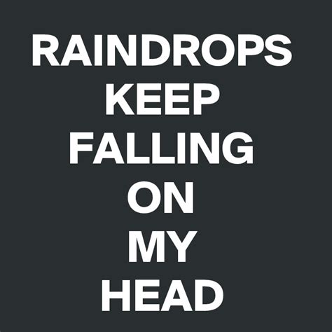 Raindrops Keep Falling On My Head Post By Kiamisdeluxe On Boldomatic
