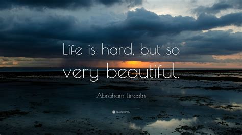 Life is beautiful continues to rock at usa box office. Abraham Lincoln Quote: "Life is hard, but so very ...