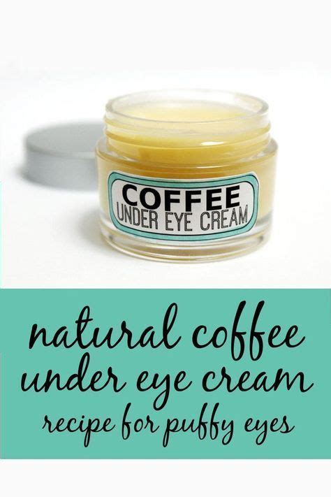 Best Coffee Eye Cream This Homemade Natural Coffee Under Eye Cream