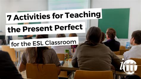 7 Activities For Teaching The Present Perfect For The Esl Classroom
