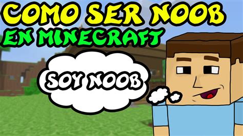 Como Ser Noob En Minecraft Youtube