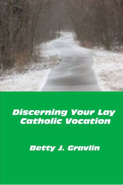 Discerning Your Lay Catholic Vocation By Betty Gravlin Ebook Barnes