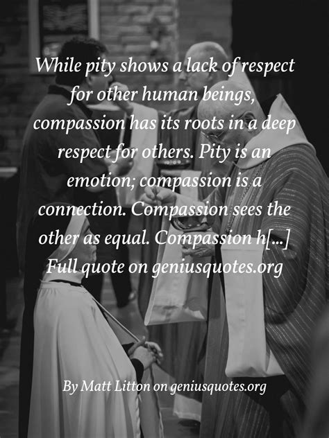While Pity Shows A Lack Of In 2020 Good Man Quotes Compassion Quotes