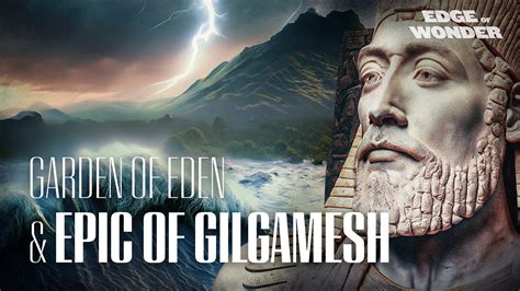 Garden Of Eden And Epic Of Gilgamesh Are Linked Historical Anomalies