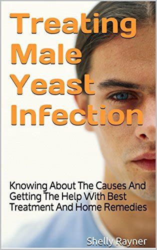 Treating Male Yeast Infection Knowing About The Causes And Getting The Help With Best Treatment