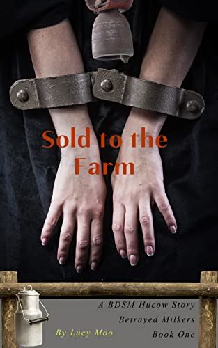 Sold To The Farm A Bdsm Hucow Story Betrayed Milkers Ebook Moo Lucy Amazon Co Uk Kindle