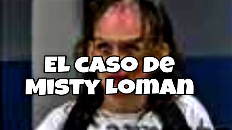 El Caso De Misty Loman Youtube