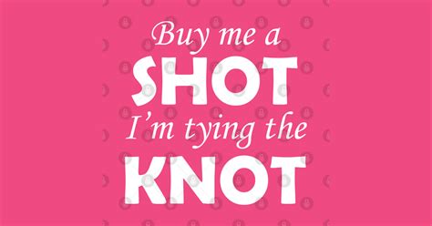 buy me a shot i m tying the knot buy me a shot im tying the knot t shirt teepublic