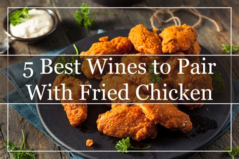 5 best wines to pair with fried chicken 2023 a must try