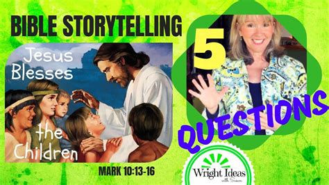 5 Questions For Bible Storytelling Jesus Blesses The Children Mark 10