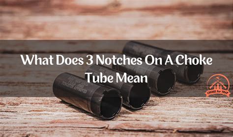What Does 3 Notches On A Choke Tube Mean Choke For Trap