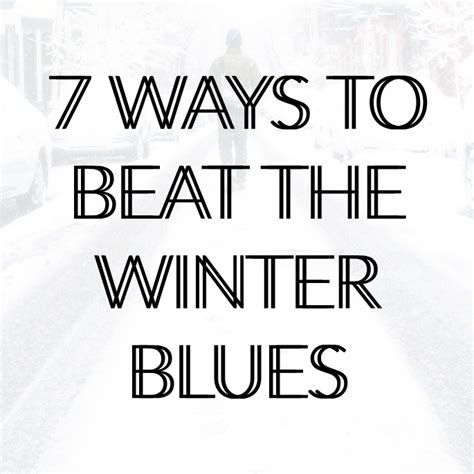 7 Ways To Beat The Winter Blues