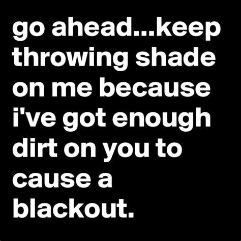 Post By Jaybyrd On Boldomatic Throwing Shade Quotes Shade Quotes