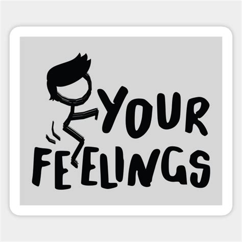 F Your Feelings Funny Saying Meme Feelings Sticker Teepublic