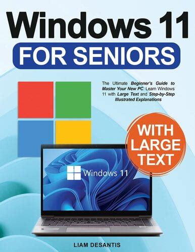 Windows 11 For Seniors The Ultimate Beginners Guide To Master Your