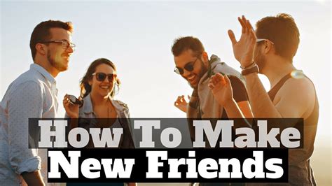 6 Ways On How To Make New Friends Part 1 Make Anyone Your Friend