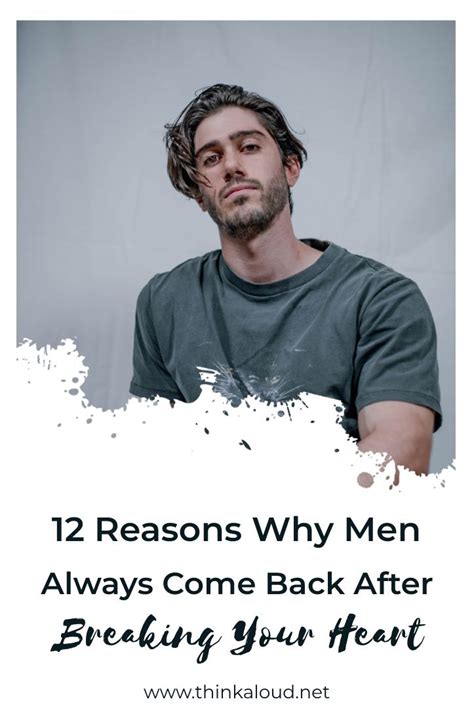 Reasons Why Men Always Come Back After Breaking Your Heart In