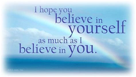 I Hope You Believe In Yourself As Much As I Believe In You 10th Quotes