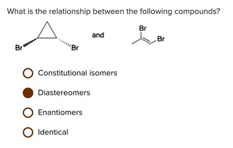 solved what is the relationship between the following compounds br and br br constitutional