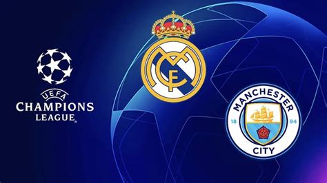 Real Madrid Manchester City Quel Chaine - À quelle heure et sur quelle chaine voir Manchester City - Real Madrid