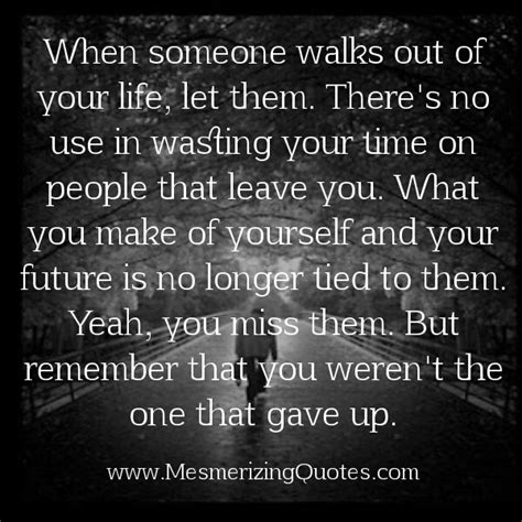That quote helped me stop going down the path of working myself to death because my job needs me. Don't waste time on people that leave you - Mesmerizing Quotes