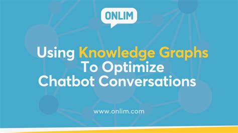 Using Knowledge Graphs To Optimize Chatbot Conversations Onlim