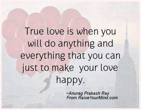 Happiness Quotes True Love Is When You Will Do Anything And