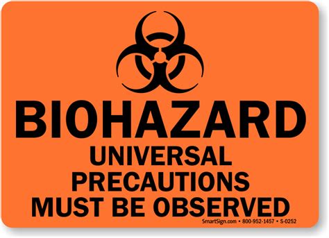 Safety glasses should also be equipped with side shields if there is a possibility of flying particles (i.e., glass, plastics). Biohazard Universal Precautions Must Be Observed Sign, SKU ...