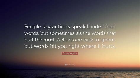 Sudeep Nagarkar Quote “people Say Actions Speak Louder Than Words But