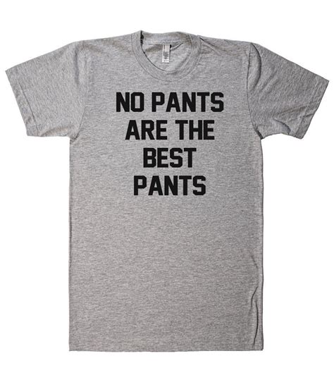 no pants are the best pants t shirt shirts t shirt funny shirts