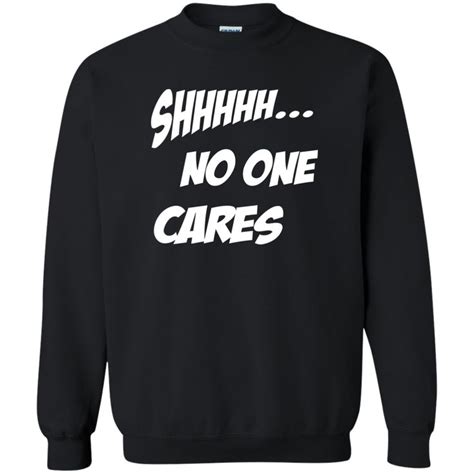 crewneck shhh no one cares black sweatshirts sweatshirts hoodie hoodie shirt