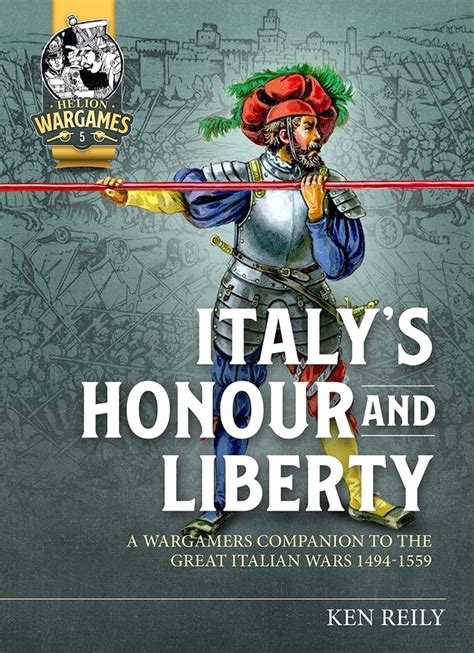 Italys Honour And Liberty A Guide To Wargaming The Great Italian Wars