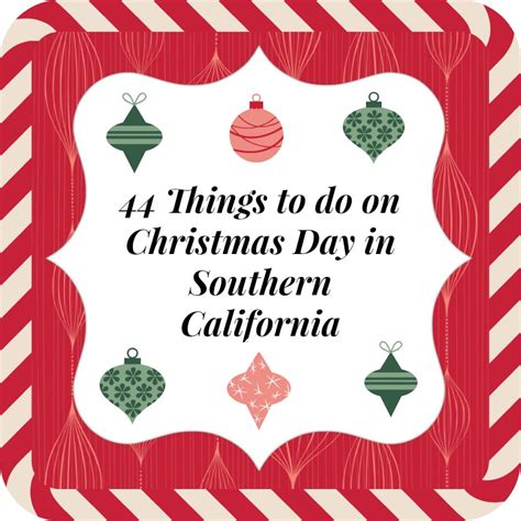 44 Things To Do On Christmas Day In Southern California