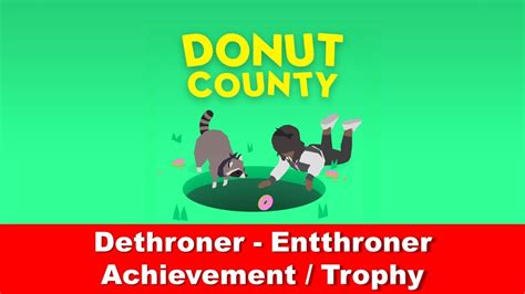 Started by thedbltap, december 15, 2019. Donut County - Dethroner | Entthroner - Achievement ...