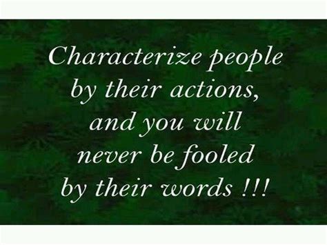 Characterize People By Their Actions And You Will Never Be Fooled By