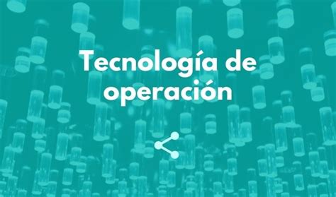 Tecnología De Operación Qué Es Usos Y Ejemplos Muy Tecnológicos