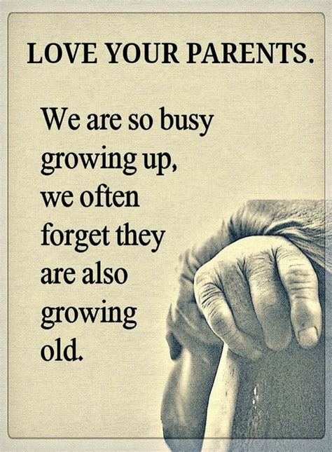 Parents Quotes Love Your Parents We Are So Busy Growing Up