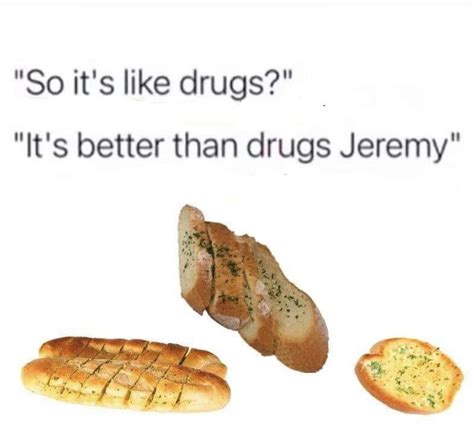 uh huh that s my s r memes garlic bread know your meme