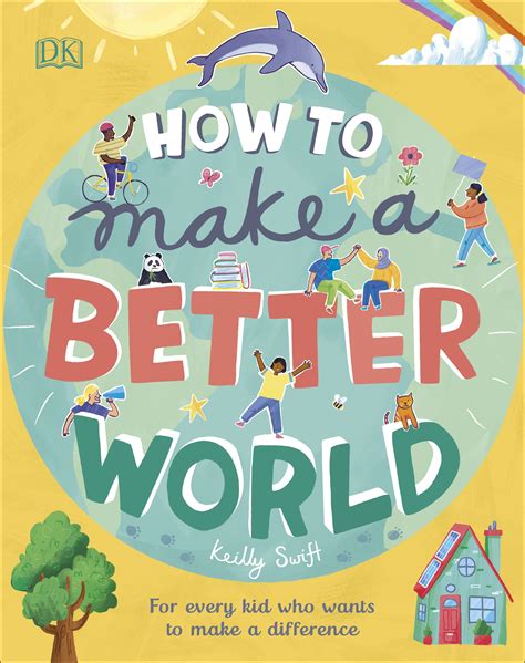 How To Make A Better World By Keilly Swift Penguin Books Australia
