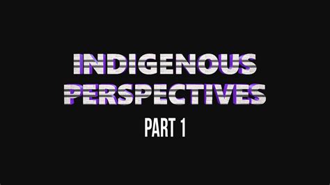 In The Beginning Indigenous Perspectives Part 1 Youtube