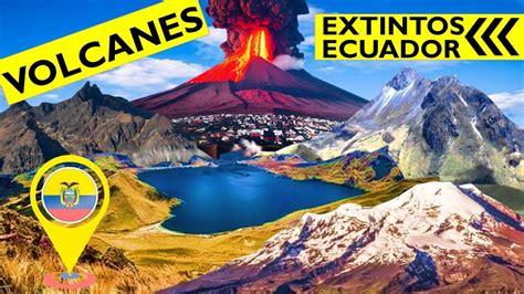 7 Volcanes Extintos O En Reposo En Ecuador Youtube