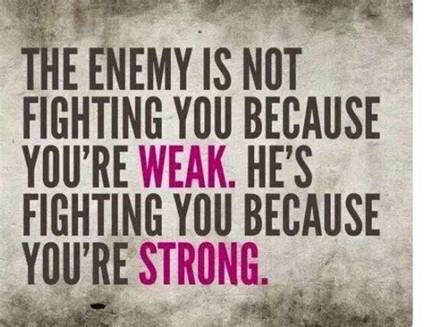 The Enemy Is Fighting Because Im Strong Bible Quotes Inspirational