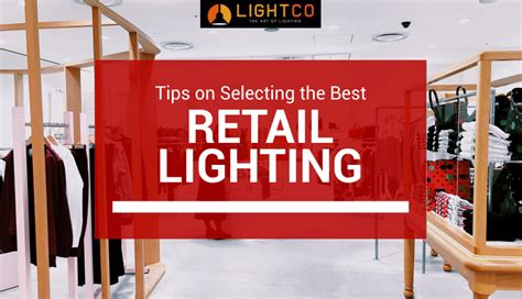 Tips On Selecting The Best Lights For Your Retail Space Lightco