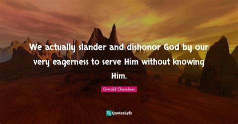 We Actually Slander And Dishonor God By Our Very Eagerness To Serve Hi