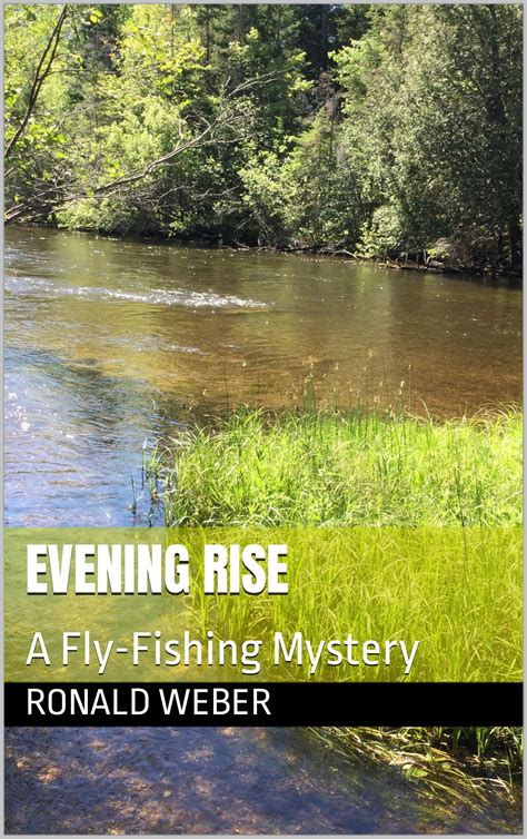 Evening Rise A Fly Fishing Mystery By Ronald Weber Goodreads