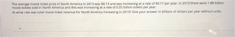 Finding cheap and discounted movie tickets isn't as hard as you may think. Solved: The Average Movie Ticket Price In North America In ...