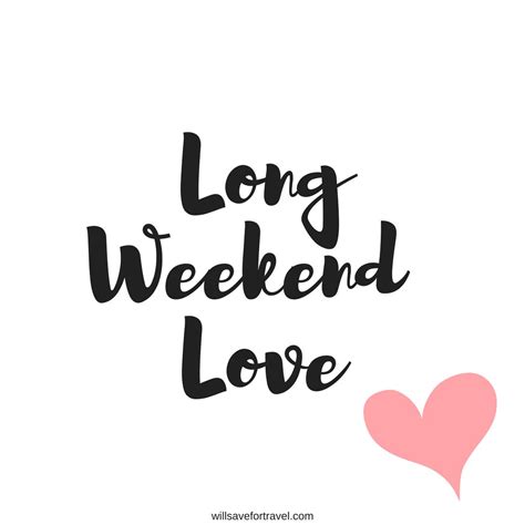 who doesn t love a long weekend long weekend quotes happy long weekend three day weekend its