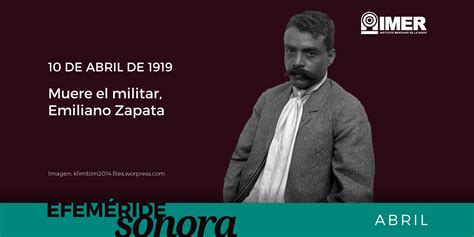10 De Abril De 1919 Muere Emiliano Zapata Imer