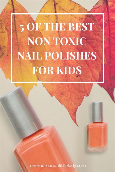 5 Of The Best Non Toxic Nail Polishes For Kids And Teens In 2020 Kids
