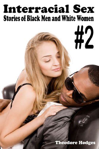 Interracial Sex Stories Of Black Men And White Women 2 Ebook Hodges